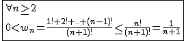 2$\fbox{\forall n\ge2\\0<w_n=\frac{1!+2!+..+(n-1)!}{(n+1)!}\le\frac{n!}{(n+1)!}=\frac{1}{n+1}}